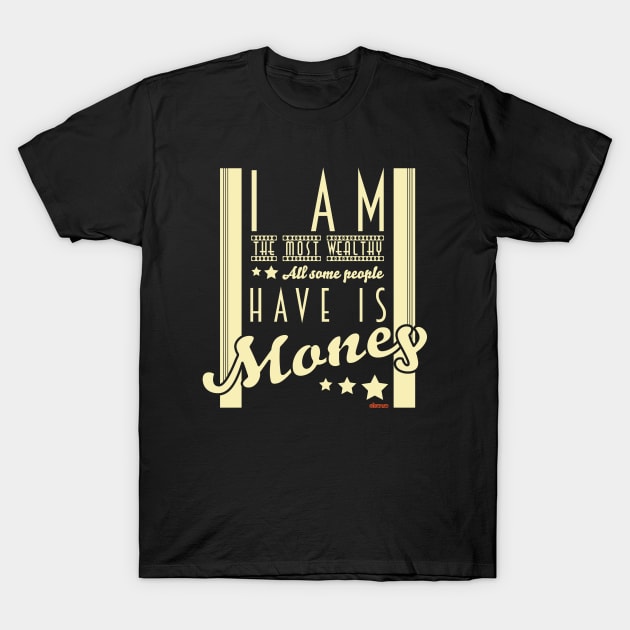 I am the most wealthy. T-Shirt by eltronco